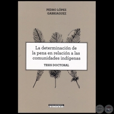 LA DETERMINACIÓN DE LA PENA EN RELACIÓN A LAS COMUNIDADES INDÍGENAS - Autor: PEDRO LÓPEZ GABRIAGUEZ - Año 2020